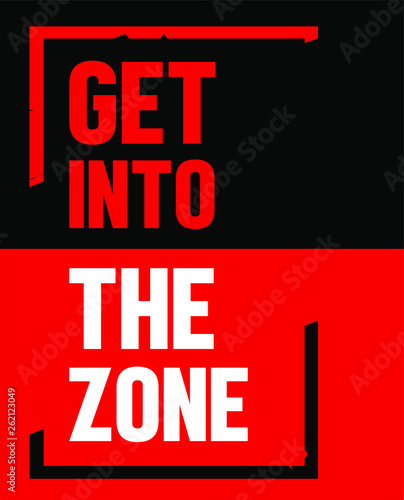 Motivational poster design with the message, Get Into The Zone. Focus reminder. High performance mode.