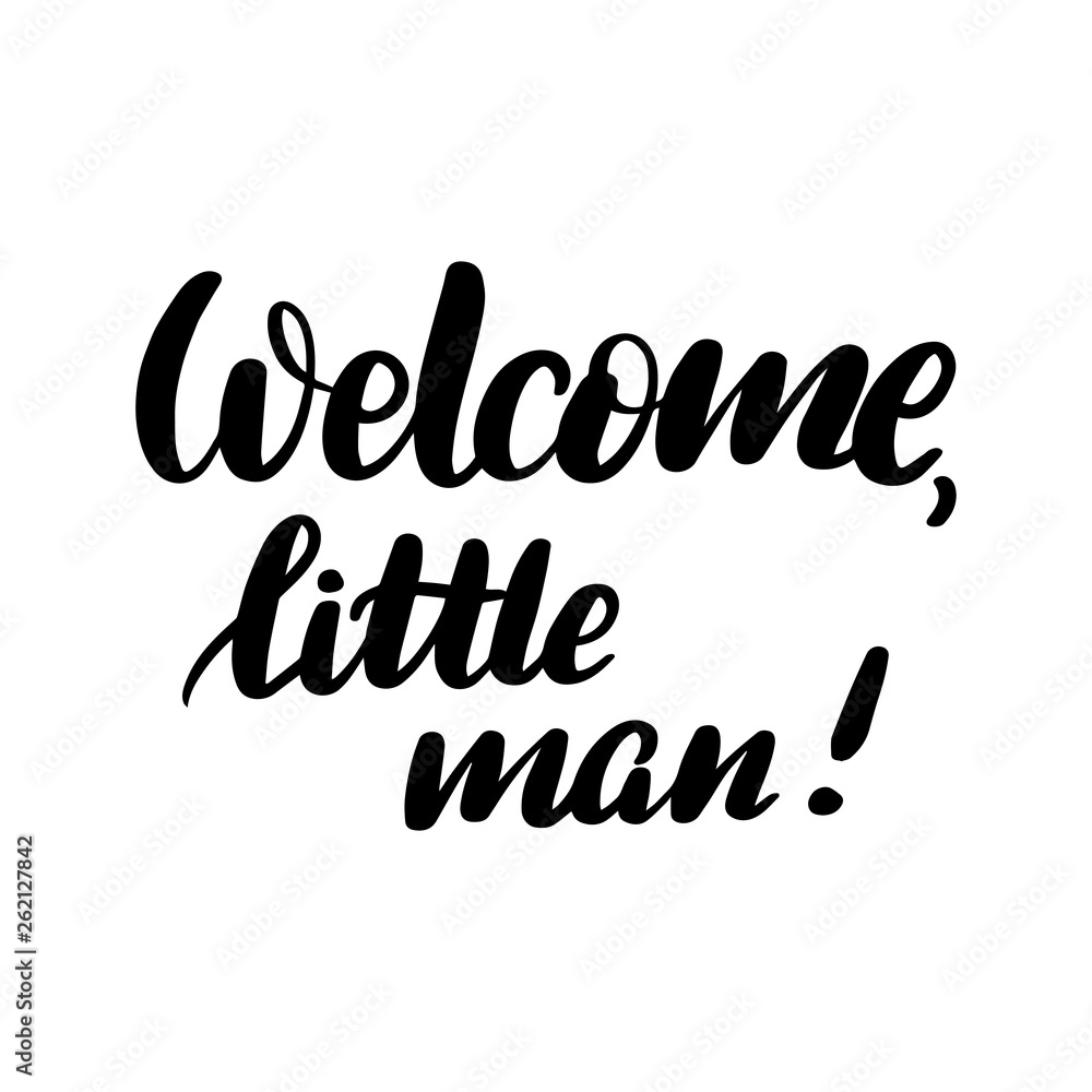 Welcome, little man Welcome, little man