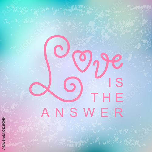 Modern calligraphy lettering of Love is the answer in pink on pink blue background with texture