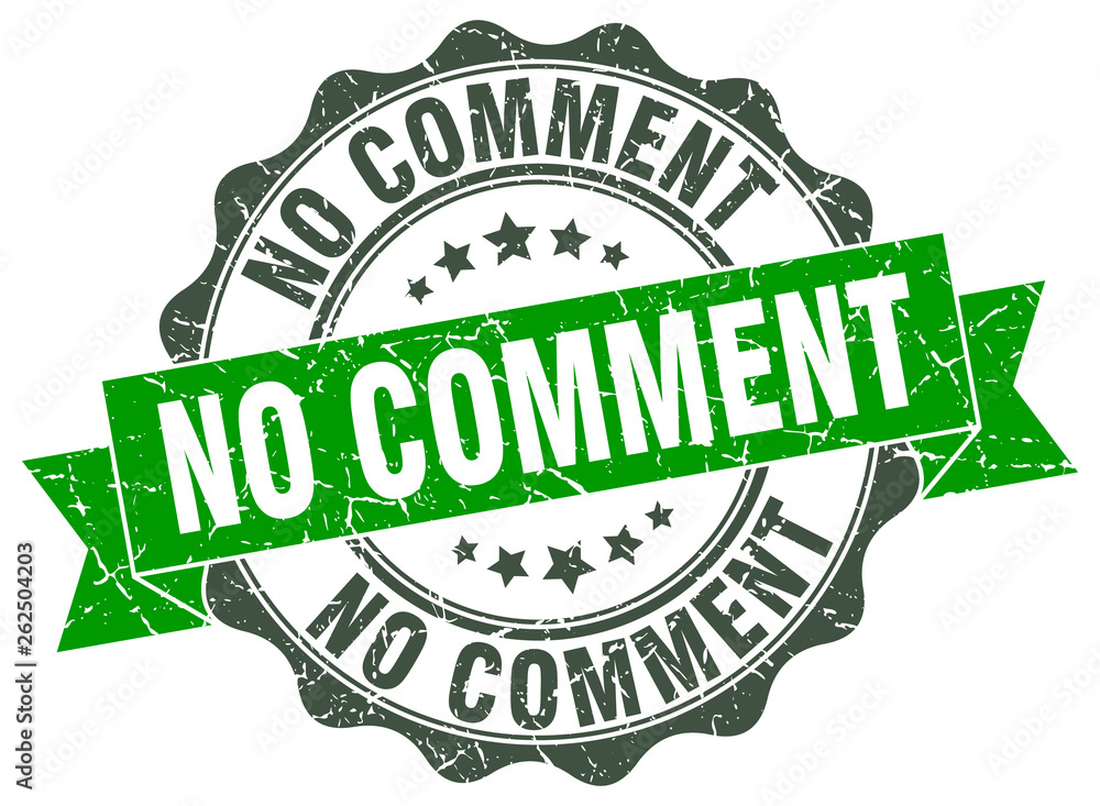 no comment stamp. sign. seal no comment stamp. sign. seal