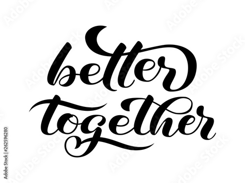 Better together  lettering. Positive quote for card. Vector illustration