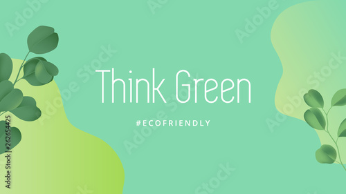 Environmental protection and awareness, eucalyptus leaves on shade of green with think green lettering