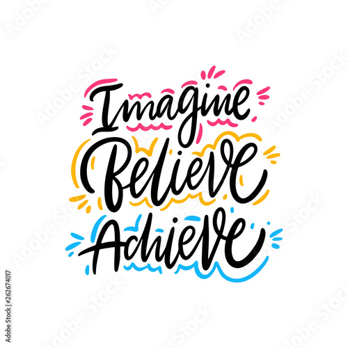 Imagine, Believe, Achieve. Hand drawn vector lettering. Motivational inspirational quote.