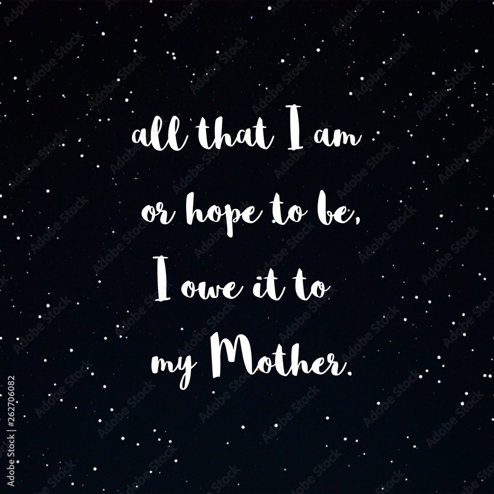 All that i am or hope to be, I owe it to my mother. Mother's day greeting card. 