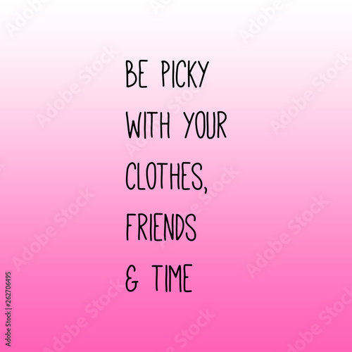 Be picky with your clothes,friends and time girly quote with pink gradient background.