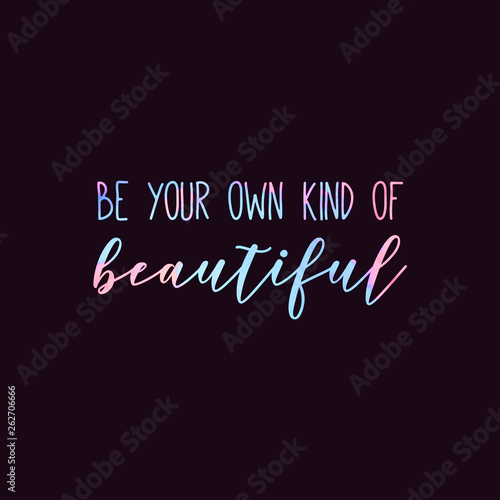 Be your own kind of beautiful quote colorful lettering.