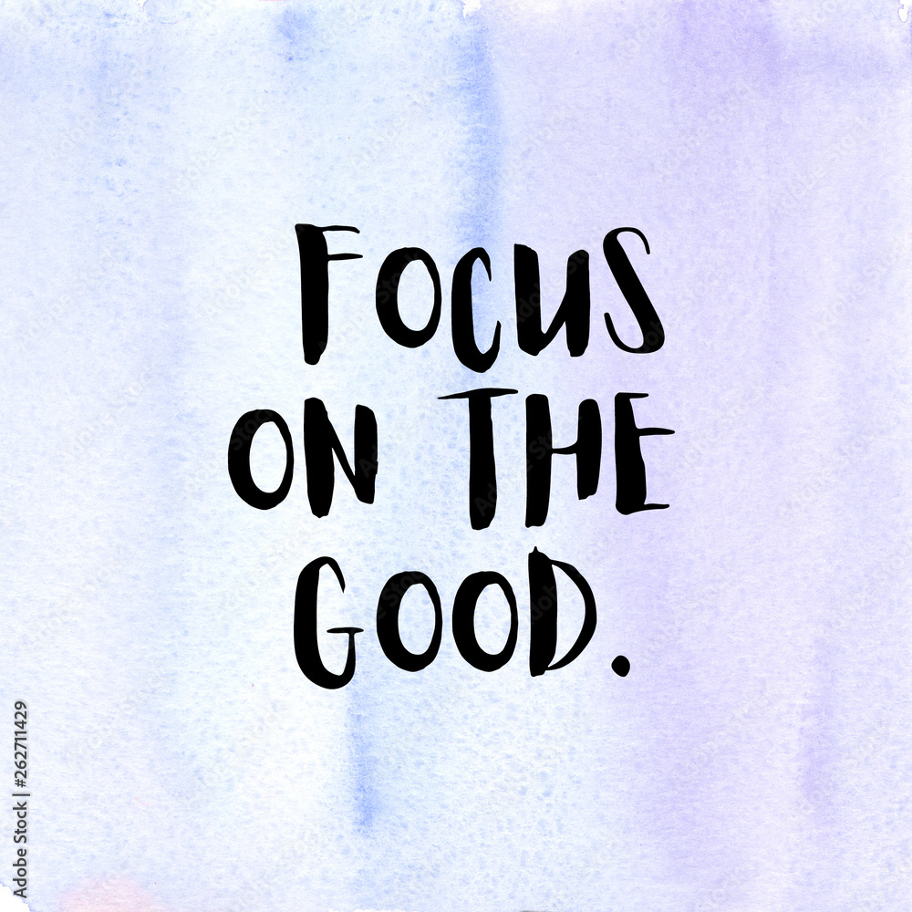 Focus on the good. Positivity quote with watercolor background. Focus on the good. Positivity quote with watercolor background.