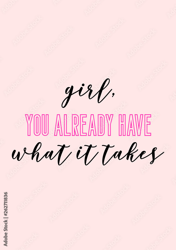 Girl, you already have what it takes. Girly motivational quote calligraphy with pink background. Girl, you already have what it takes. Girly motivational quote calligraphy with pink background.