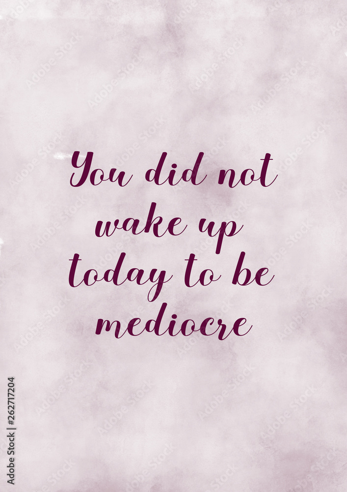 You did not wake up today to be mediocre. Motivational quote poster.