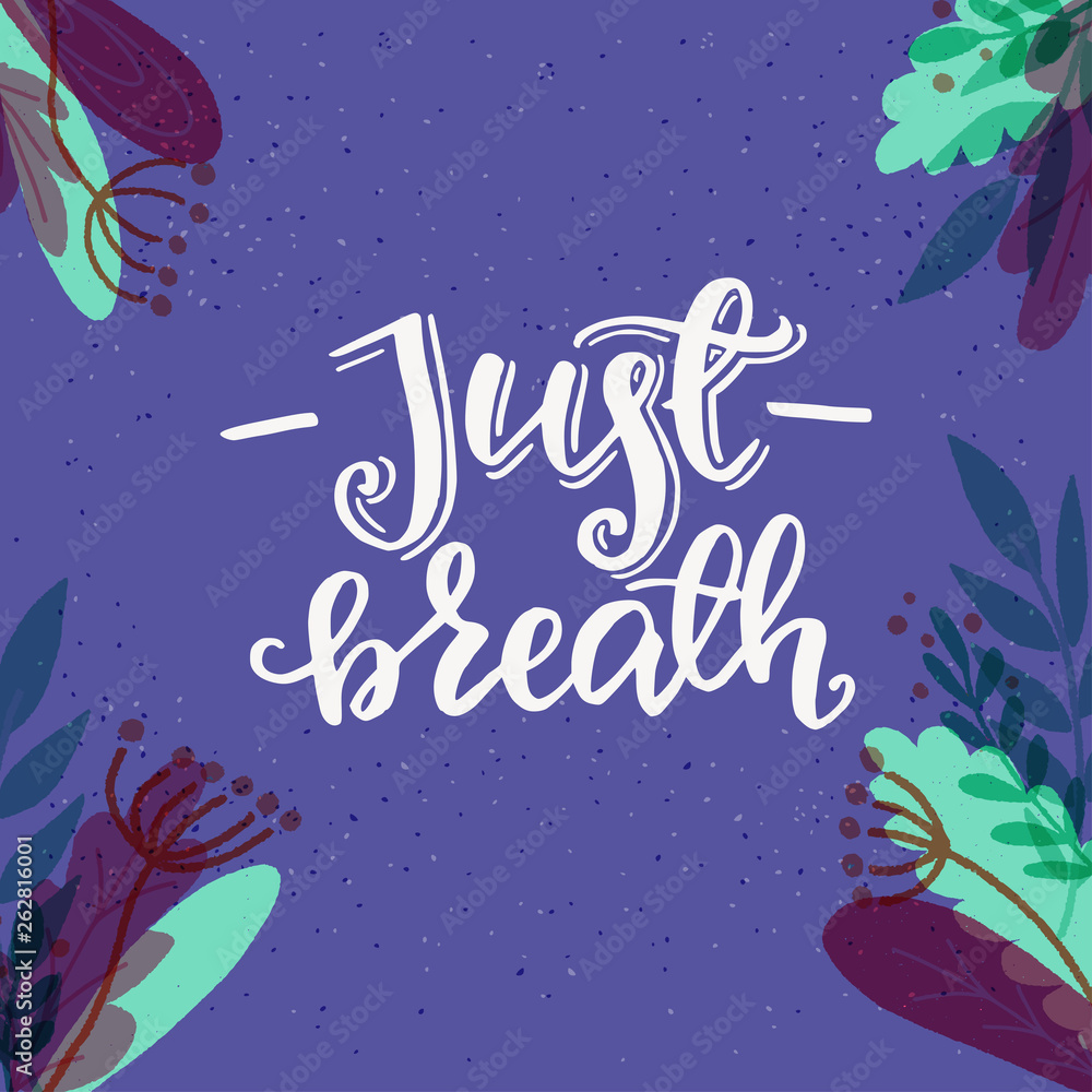 Just Breath inscription and floral frame Just Breath inscription and floral frame