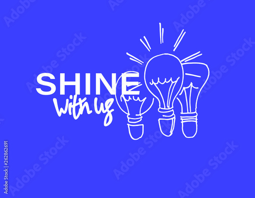 Shine with us. Recruitment, teambuilding and personal development concept. Hand drawn bulbs, lettering. Blue background