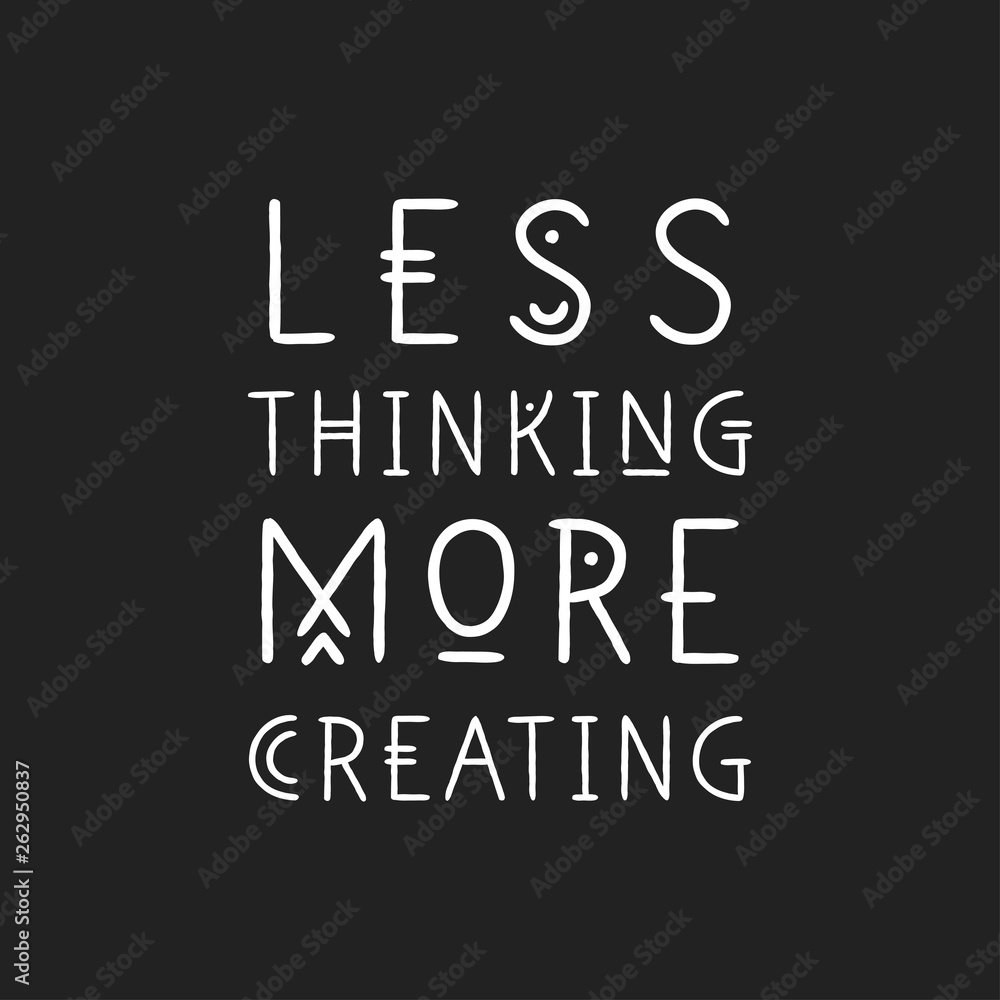 Lettering poster Less Thinking More Creating in line art geometric style.