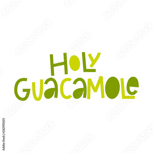 Holy guacamole-hand lettered vector phrase.