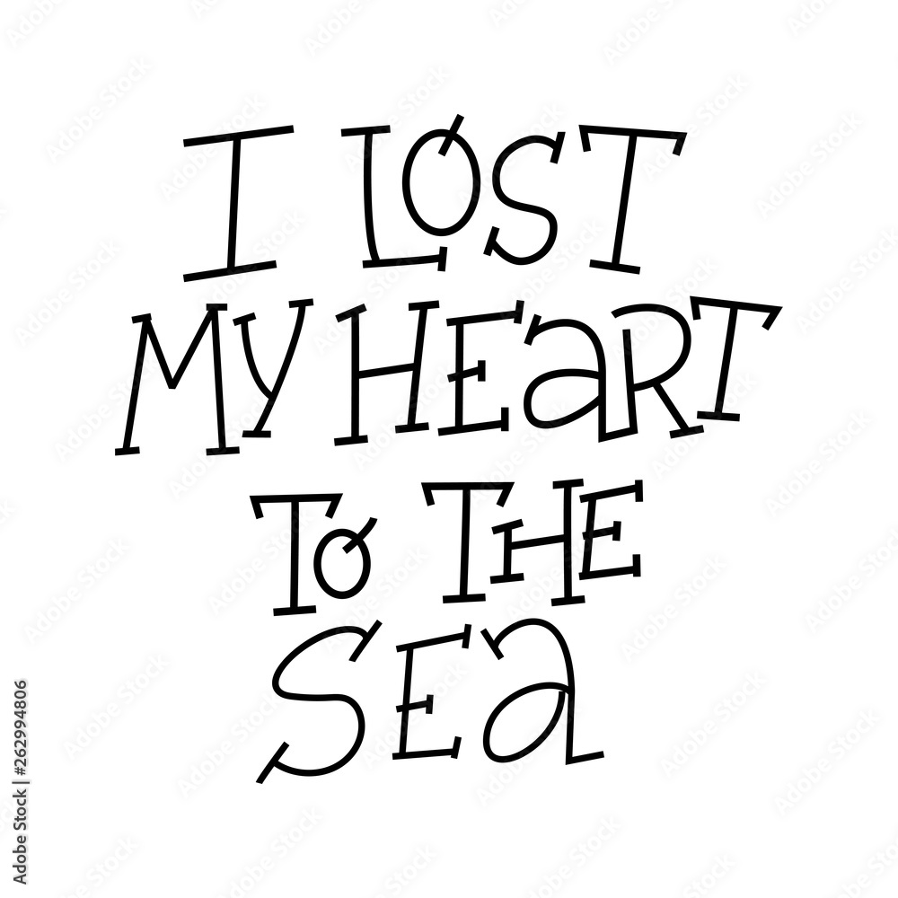 Obraz premium I Lost My Heart To The Sea inscription. Vector hand lettered phrase.