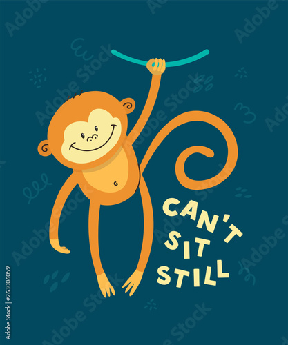 Cute little monkey smiling. Text Can't sit still. Animal kingdom set. Super-kawaii and adorable animals. Cartoon character and lettering. Flat illustration for kid's poster, t-shirt and other art.