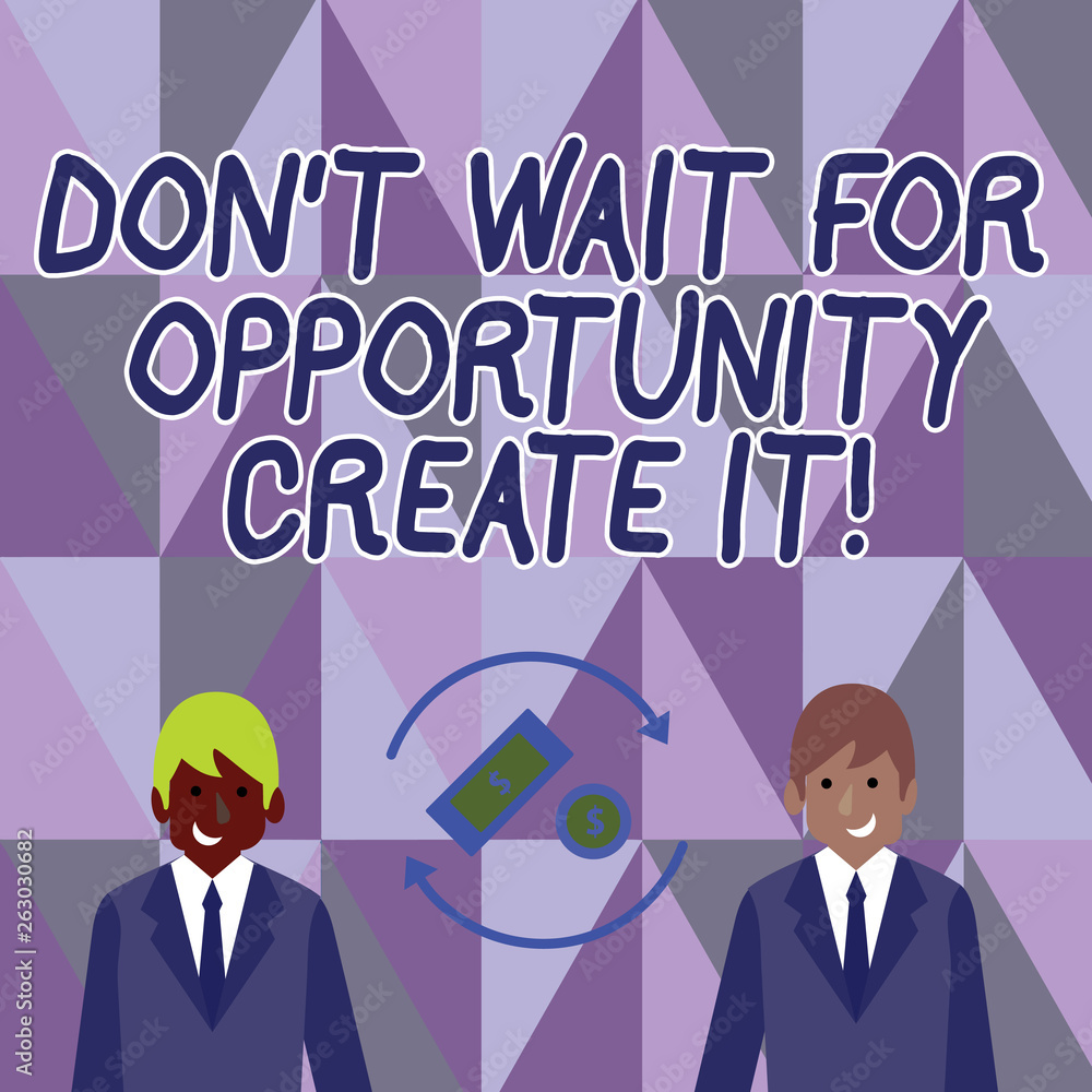 Conceptual hand writing showing Don T Wait For Opportunity Create It. Concept meaning work hard on yourself and begin from this moment Money in Dollar Sign in Rotating Arrows Between Businessmen Conceptual hand writing showing Don T Wait For Opportunity Create It. Concept meaning work hard on yourself and begin from this moment Money in Dollar Sign in Rotating Arrows Between Businessmen