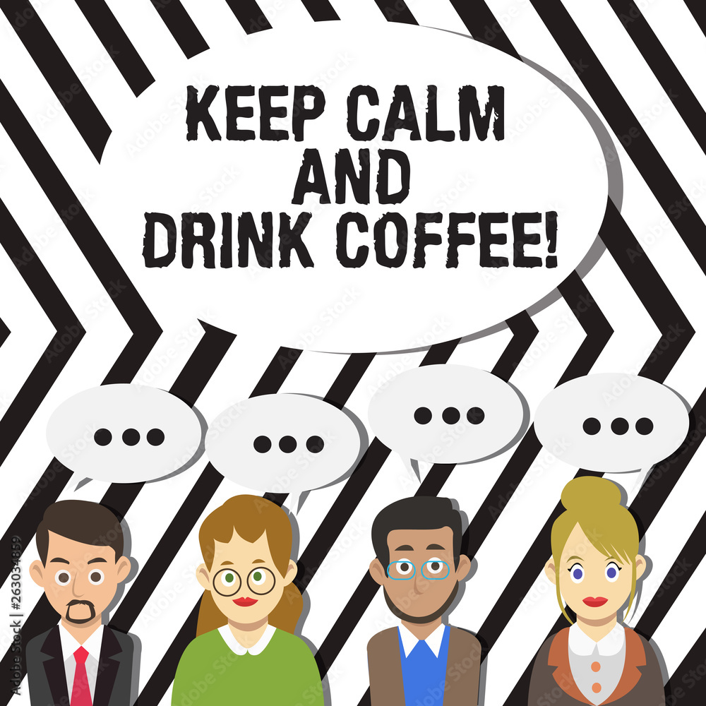 Handwriting text Keep Calm And Drink Coffee. Conceptual photo encourage demonstrating to enjoy caffeine drink and relax Group of Business People with Blank Color Chat Speech Bubble with Three Dots Handwriting text Keep Calm And Drink Coffee. Conceptual photo encourage demonstrating to enjoy caffeine drink and relax Group of Business People with Blank Color Chat Speech Bubble with Three Dots