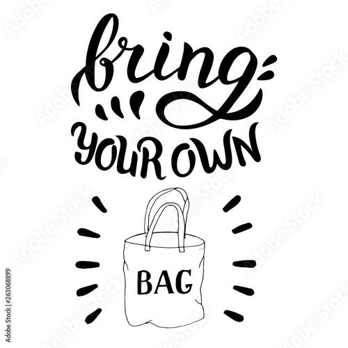 Bring your own bag quote. Hand drawn in vector format. Zero waste, reuse and recycle concept. Plastic free.