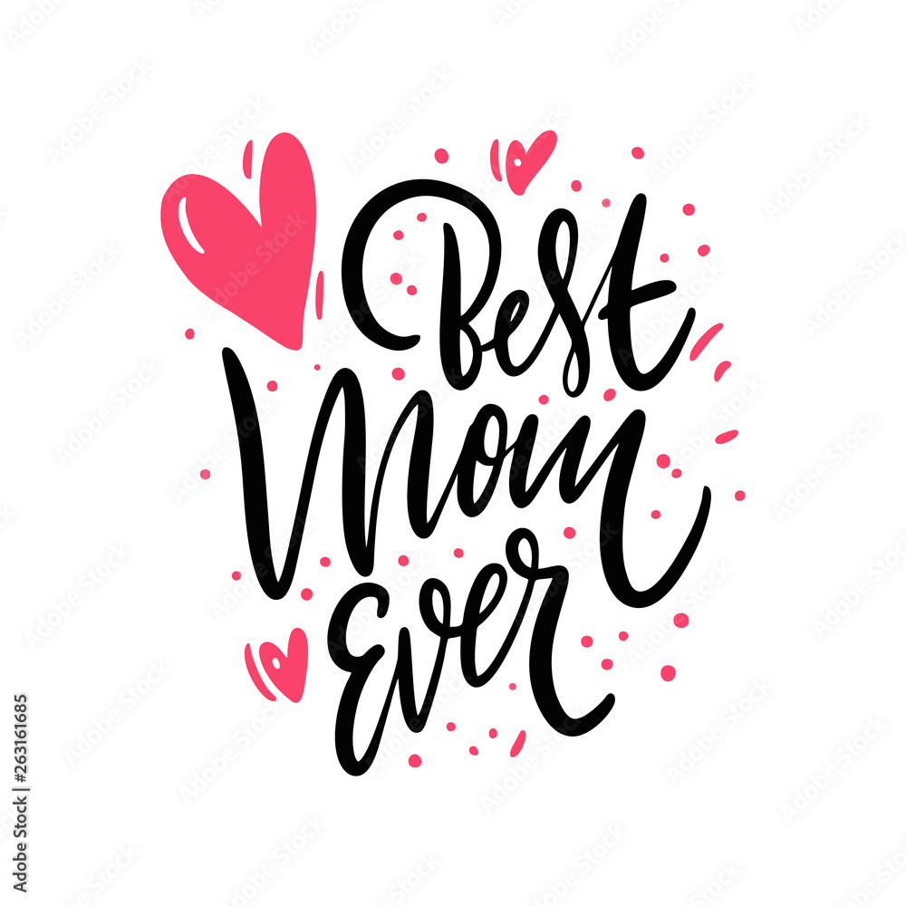 Best Mom Ever lettering. Hand drawn vector illustration. Isolated on white background.