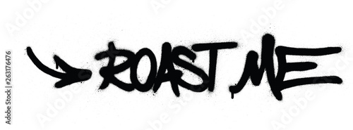 graffiti roast me text sprayed in black over white