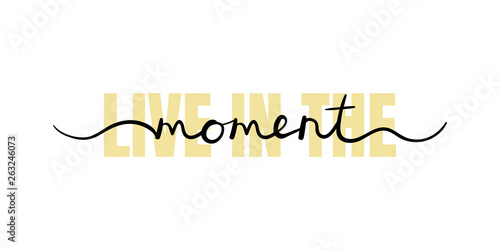 Live in the moment, inspirational lettering quote. Typography slogan for t shirt printing, graphic design photo