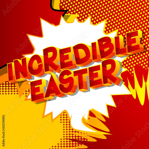 Incredible Easter - Vector illustrated comic book style phrase on abstract background.