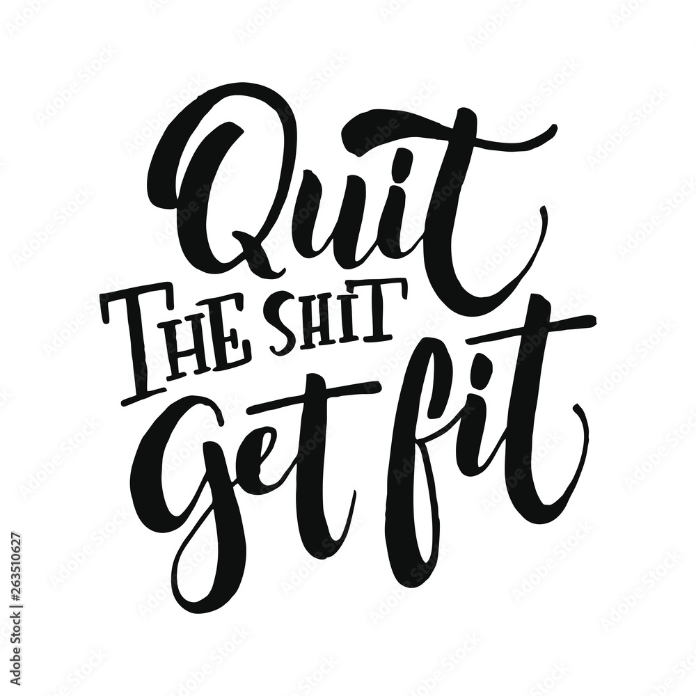 Quit the shit get fit. Vector quote lettering about eco, waste management, minimalism. Motivational phrase for choosing eco friendly lifestyle, using reusable products. Modern stylized typography. Quit the shit get fit. Vector quote lettering about eco, waste management, minimalism. Motivational phrase for choosing eco friendly lifestyle, using reusable products. Modern stylized typography.