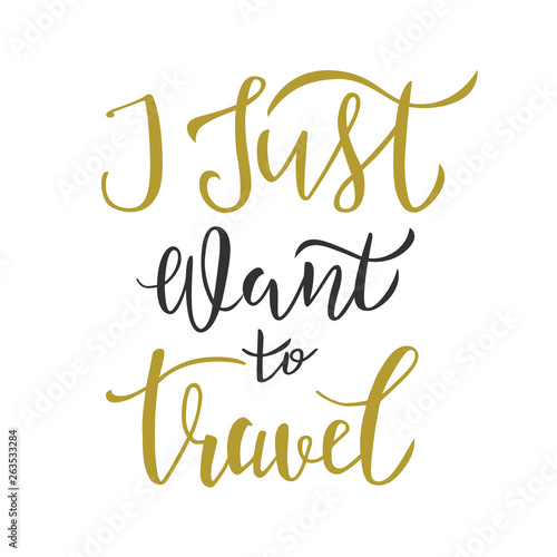 I just want to travel lettering quote, text. Typography design for travel invitation, banner, card, poster, flyer, logotype