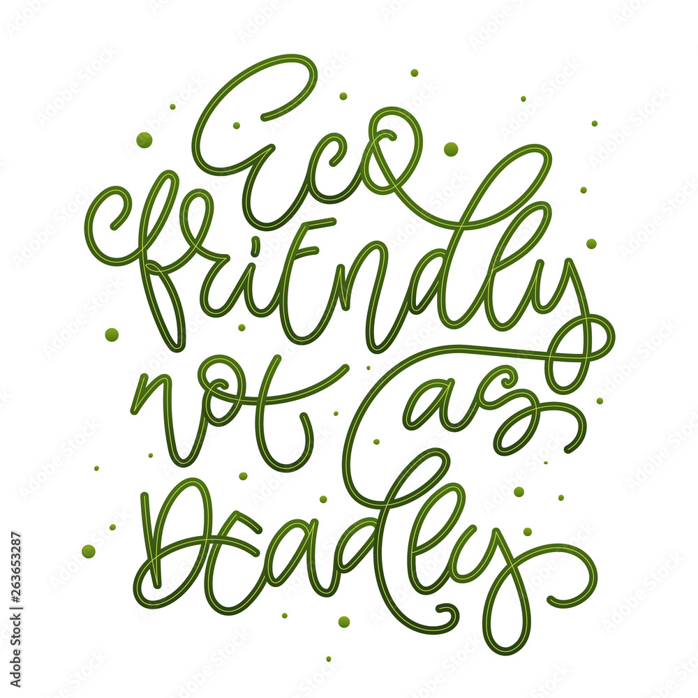 Eco Friendly not as Deadly text slogan. Colorful green eco friendly hand draw lettering phrase