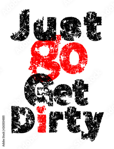 Just go get dirty