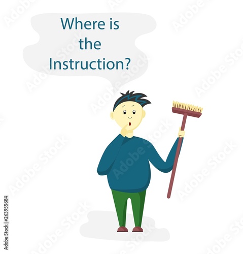 Illustration. A boy, a teenager, a young man holding a mop in his hands, a broom asks where is the instruction. Education problems. Parenting. Flat style. Vector.