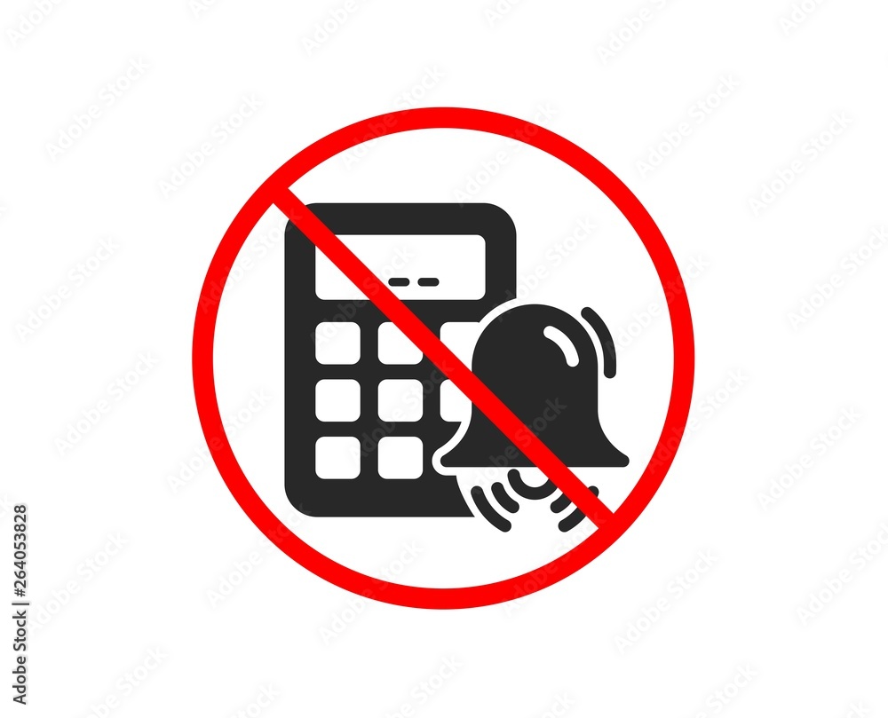 No or Stop. Calculator alarm icon. Accounting sign. Calculate finance symbol. Prohibited ban stop symbol. No calculator alarm icon. Vector No or Stop. Calculator alarm icon. Accounting sign. Calculate finance symbol. Prohibited ban stop symbol. No calculator alarm icon. Vector