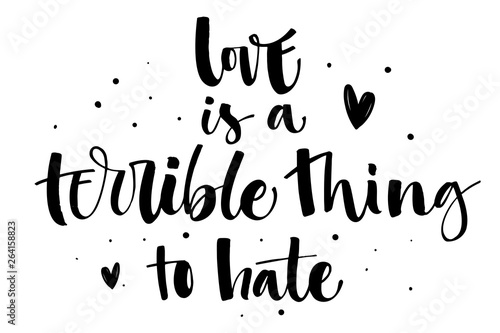 Love is a terrible thing to hate. Gay Pride isolated simple black calligraphy phrase with hearts and dots decor.