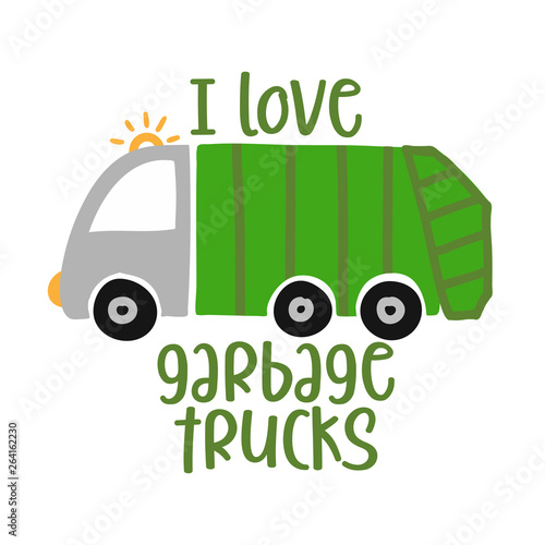 I love garbage trucks - T-Shirts, Hoodie, Tank, gifts. Vector illustration text for clothes. Inspirational quote card, invitation, banner. Kids calligraphy background. lettering typography