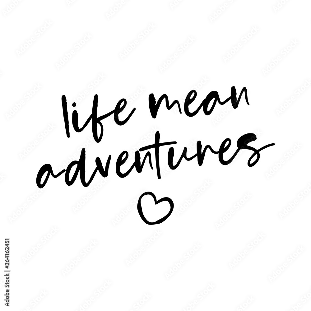 life mean adventures - lovely lettering calligraphy quote. Handwritten wisdom greeting card. Motivation poster. Modern vector design.