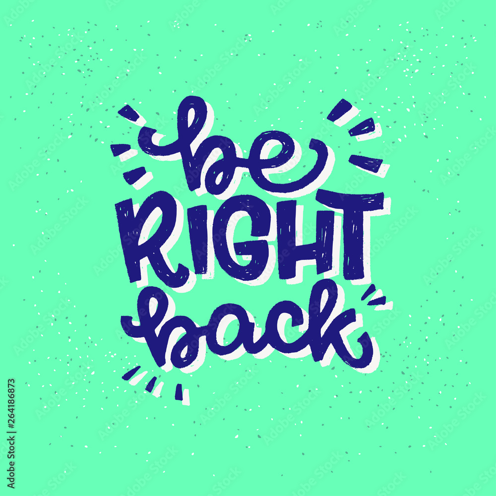 Be Right Back hand lettering phrase Be Right Back hand lettering phrase