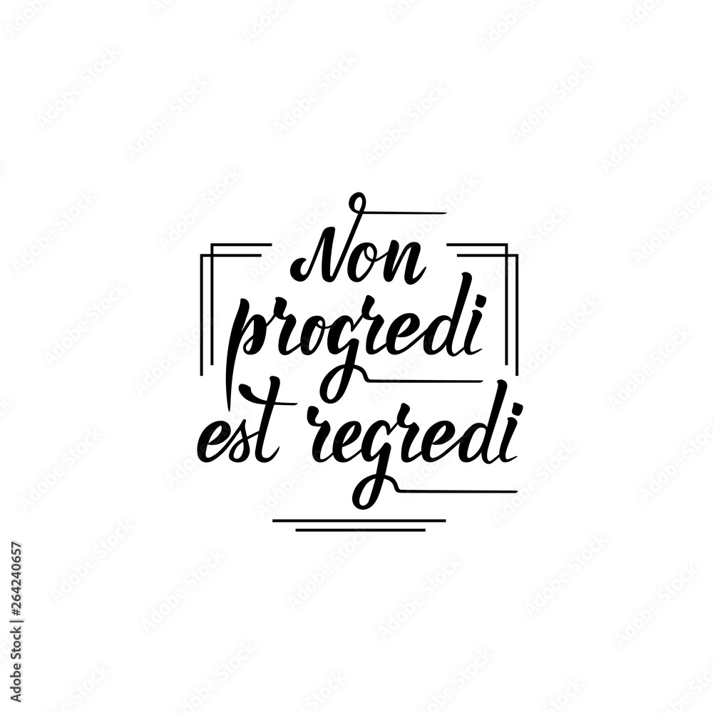 Non progredi est regredi. Vector illustration with handwritten phrase in Latin. Lettering.
