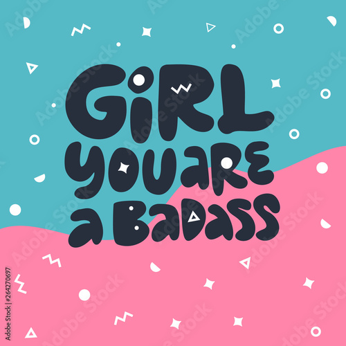 You are badass girl power hand drawn quote