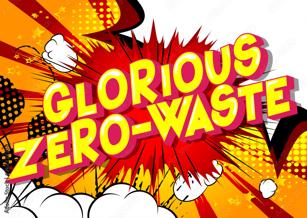 Glorious Zero-Waste - Vector illustrated comic book style phrase on abstract background. Glorious Zero-Waste - Vector illustrated comic book style phrase on abstract background.