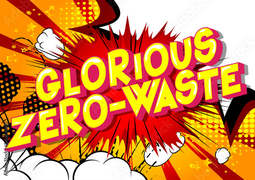 Glorious Zero-Waste - Vector illustrated comic book style phrase on abstract background.