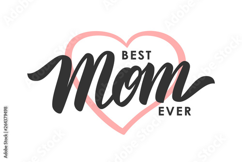Greeting card with handwritten lettering of Best Mom Ever and pink heart. Happy Mothers Day.