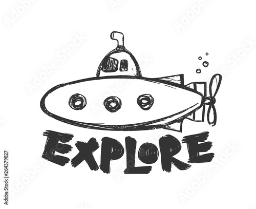 Hand drawn cartoon submarine with lettering of Explore on white background.