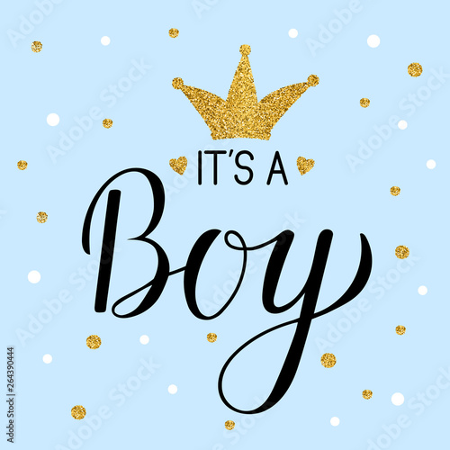 It's a Boy calligraphy lettering with gold textured crown and confetti. Hand written Celebration quote. Easy to edit template for Baby shower invitation, greeting card, banner, poster, tag, etc.