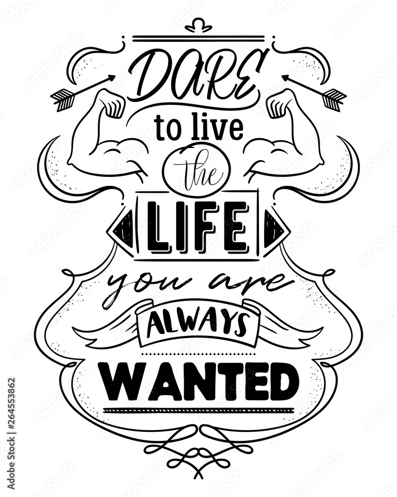 Fototapeta premium Typography poster with hand drawn elements. Dare to live the life you are always wanted. Inspirational quote. Concept design for t-shirt, tattoo, print, poster, card. Vector illustration