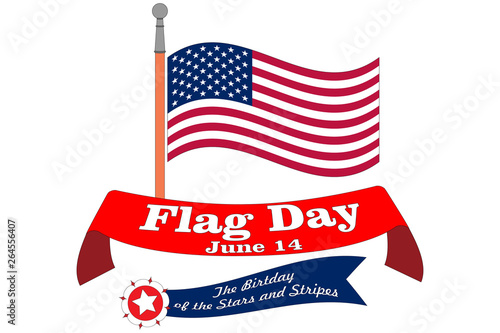 Flag Day banner. Poster for June 14 Birthday of American Stars and Stripes. Waved USA national symbol on flagstaff with text ribbons and emblems in colours. Traditional signs of independence holiday