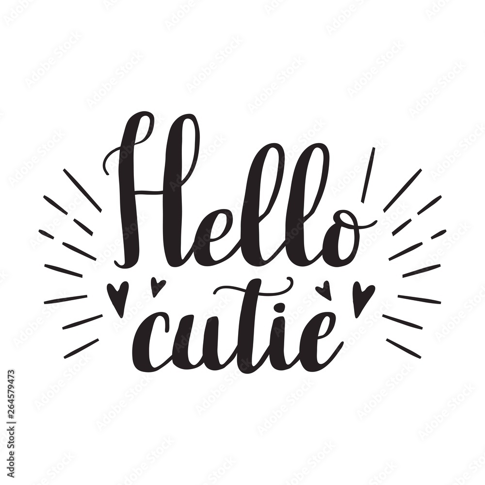 Hello cutie. Hand drawn lettering quote. Print for t-shirt Hello cutie. Hand drawn lettering quote. Print for t-shirt