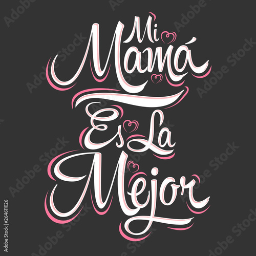 Mi Mama es la Mejor, My Mom is the Best Spanish text, vector lettering, mother celebration