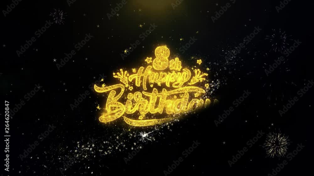 8th Happy Birthday Written Gold Glitter Particles Spark Exploding Fireworks Display 4K . Greeting card, Celebration, Party Invitation, calendar, Gift, Events, Message, Holiday, Wishes Festival 8th Happy Birthday Written Gold Glitter Particles Spark Exploding Fireworks Display 4K . Greeting card, Celebration, Party Invitation, calendar, Gift, Events, Message, Holiday, Wishes Festival
