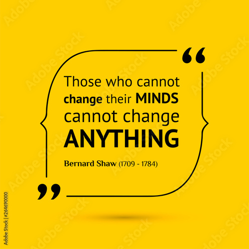 Vector inspirational motivational quote. Those who cannot change their minds cannot change anything. Bernard Shaw 