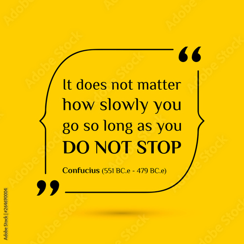 Vector inspirational motivational quote. It does not matter how slowly you go so long as you do not stop. Confucius